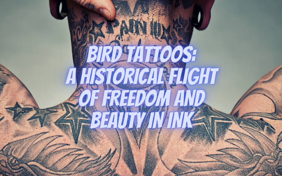 Bird Tattoos: A Historical Flight of Freedom and Beauty in Ink