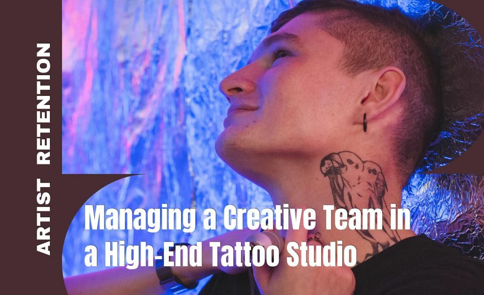 Managing a Creative Team in a High-End Tattoo Studio