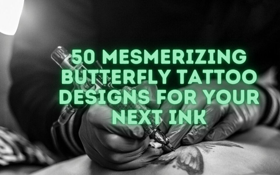 50 Mesmerizing Butterfly Tattoo Designs for Your Next Ink