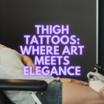 Thigh Tattoos: Where Art Meets Elegance