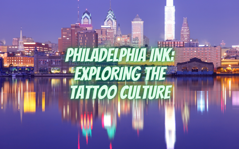 Philadelphia Ink: Exploring the Tattoo Culture