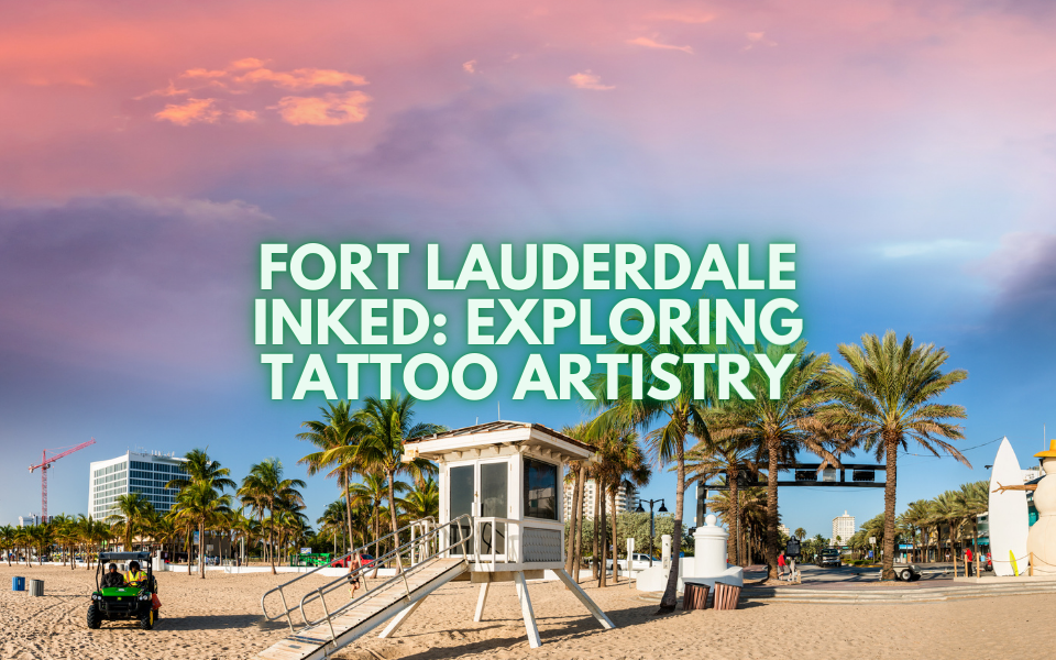 Fort Lauderdale Inked: Exploring Tattoo Artistry