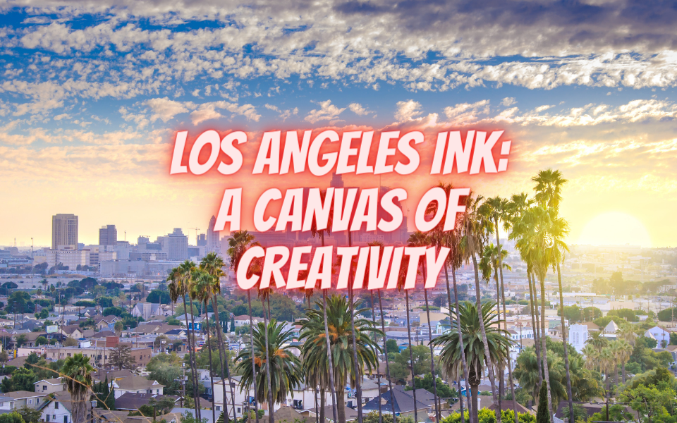 Los Angeles Ink: A Canvas of Creativity