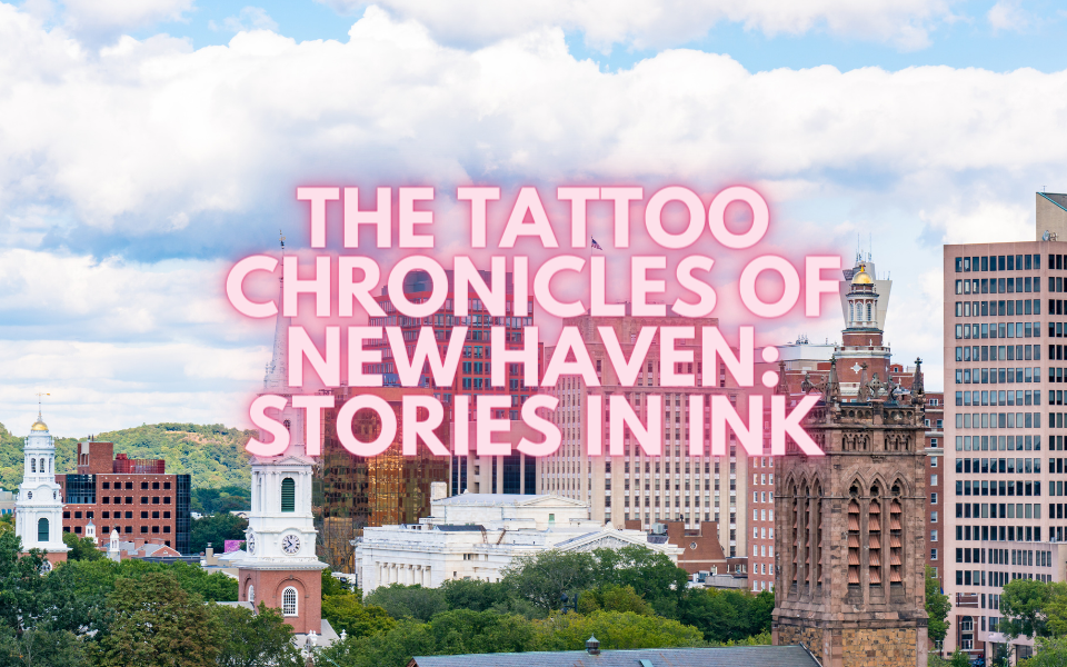 The Tattoo Chronicles of New Haven: Stories in Ink