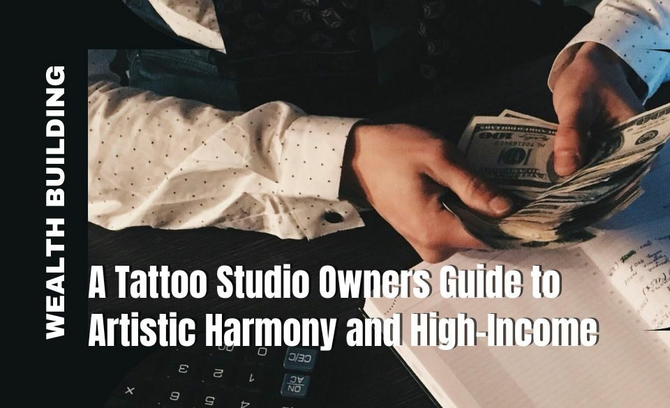 Tattoo Studio Owners Guide to High Income