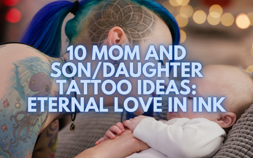 10 Mom and Son/Daughter Tattoo Ideas: Eternal Love in Ink