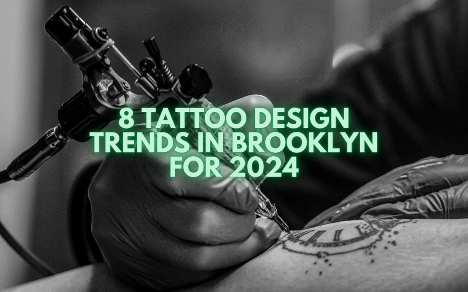 8 Tattoo Design Trends in Brooklyn for 2024