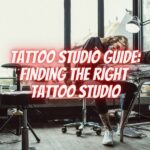 Tattoo Studio Guide: Finding the Right Tattoo Studio