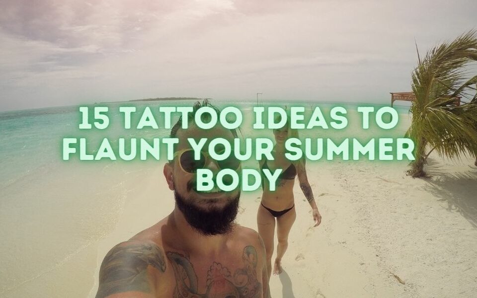 15 Tattoo Ideas to Flaunt Your Summer Body