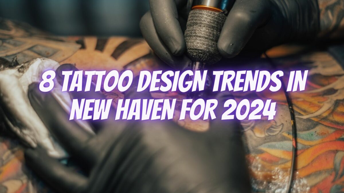 8 Tattoo Design Trends in New Haven for 2024