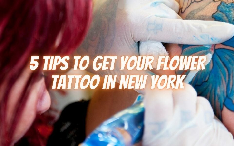 5 Tips to Get Your Flower Tattoo in New York