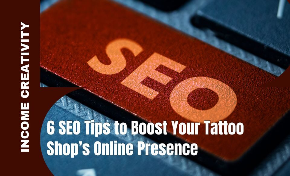 6 SEO Tips to Boost Your Tattoo Shop’s Online Presence