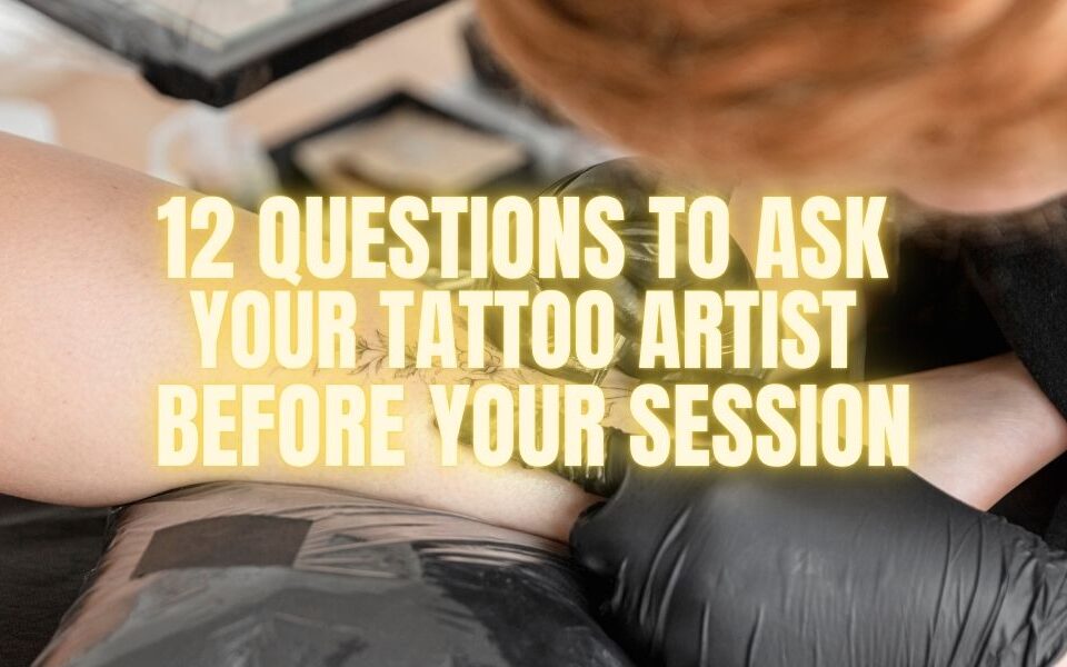 12 Questions to Ask Your Tattoo Artist Before Your Session