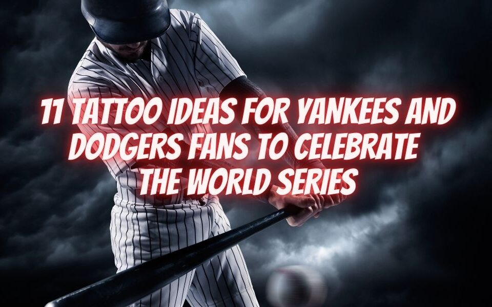 11 Tattoo Ideas for Yankees and Dodgers Fans to Celebrate The World Series