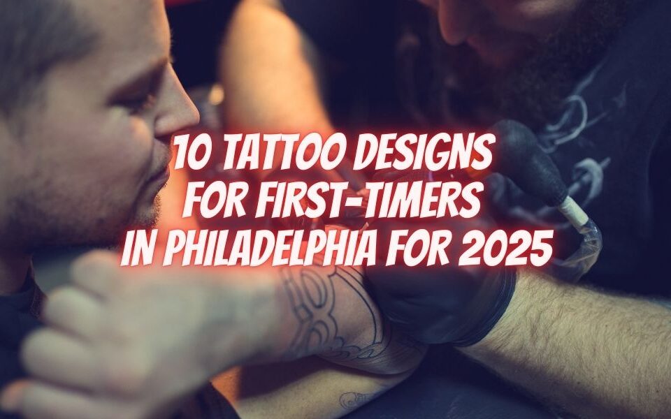 10 Tattoo Designs for First-Timers in Philadelphia for 2025