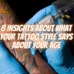 8 Insights About What Your Tattoo Style Says About Your Age