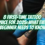 8 First-Time Tattoo Advice for 2025: What Every Beginner Needs to Know