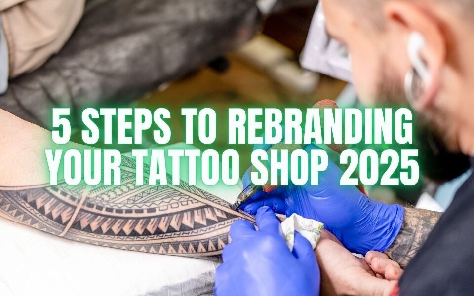 5 Steps to Rebranding Your Tattoo Shop 2025